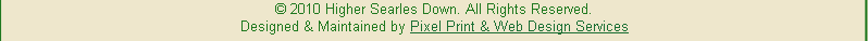 © 2010 Higher Searles Down. All Rights Reserved.
Designed & Maintained by Pixel Print & Web Design Services